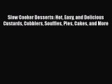 [Read Book] Slow Cooker Desserts: Hot Easy and Delicious Custards Cobblers Souffles Pies Cakes