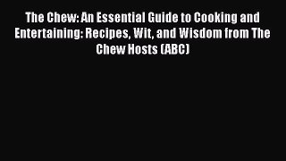[Read Book] The Chew: An Essential Guide to Cooking and Entertaining: Recipes Wit and Wisdom