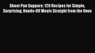[Read Book] Sheet Pan Suppers: 120 Recipes for Simple Surprising Hands-Off Meals Straight from