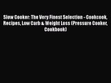 [Read Book] Slow Cooker: The Very Finest Selection - Cookcook Recipes Low Carb & Weight Loss