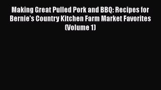 [Read Book] Making Great Pulled Pork and BBQ: Recipes for Bernie's Country Kitchen Farm Market