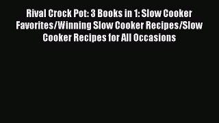 [Read Book] Rival Crock Pot: 3 Books in 1: Slow Cooker Favorites/Winning Slow Cooker Recipes/Slow