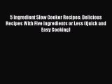 [Read Book] 5 Ingredient Slow Cooker Recipes: Delicious Recipes With Five Ingredients or Less