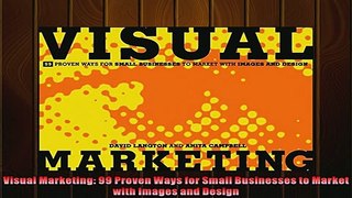 FREE DOWNLOAD  Visual Marketing 99 Proven Ways for Small Businesses to Market with Images and Design READ ONLINE