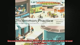 EBOOK ONLINE  Uncommon Practice People who deliver a great brand experience  DOWNLOAD ONLINE