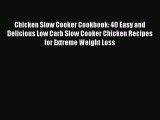 [Read Book] Chicken Slow Cooker Cookbook: 40 Easy and Delicious Low Carb Slow Cooker Chicken