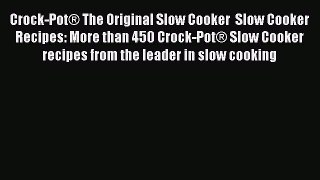 [Read Book] Crock-Pot® The Original Slow Cooker  Slow Cooker Recipes: More than 450 Crock-Pot®