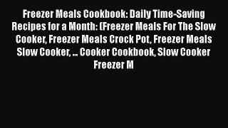 [Read Book] Freezer Meals Cookbook: Daily Time-Saving Recipes for a Month: (Freezer Meals For