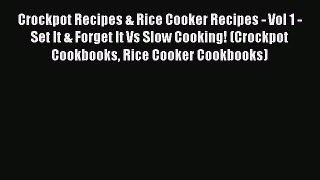 [Read Book] Crockpot Recipes & Rice Cooker Recipes - Vol 1 - Set It & Forget It Vs Slow Cooking!