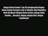 [Read Book] Vegan Slow Cooker: Top 45 Inexpensive Vegan Slow Cooker Recipes-Life is Simpler