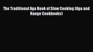 [Read Book] The Traditional Aga Book of Slow Cooking (Aga and Range Cookbooks)  EBook