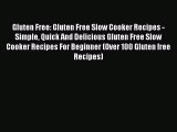 [Read Book] Gluten Free: Gluten Free Slow Cooker Recipes - Simple Quick And Delicious Gluten