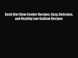 [Read Book] Dash Diet Slow Cooker Recipes: Easy Delicious and Healthy Low-Sodium Recipes  EBook