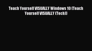 Read Teach Yourself VISUALLY Windows 10 (Teach Yourself VISUALLY (Tech)) Ebook Free