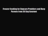 [Read Book] Freezer Cooking for Daycare Providers and Busy Parents from 30 Day Gourmet Free