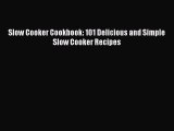 [Read Book] Slow Cooker Cookbook: 101 Delicious and Simple Slow Cooker Recipes  EBook