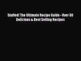 [Read Book] Stuffed! The Ultimate Recipe Guide - Over 30 Delicious & Best Selling Recipes
