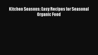 [Read Book] Kitchen Seasons: Easy Recipes for Seasonal Organic Food  EBook