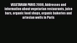 [Read Book] VEGETARIAN PARIS 2008 Addresses and information about vegetarian restaurants juice