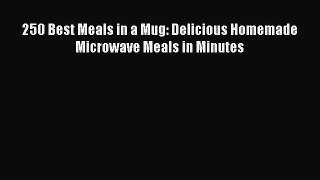 [Read Book] 250 Best Meals in a Mug: Delicious Homemade Microwave Meals in Minutes Free PDF