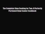 [Read Book] The Complete Slow Cooking for Two: A Perfectly Portioned Slow Cooker Cookbook