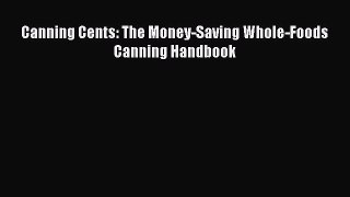 [Read Book] Canning Cents: The Money-Saving Whole-Foods Canning Handbook  EBook
