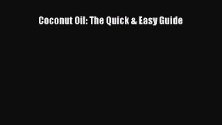 [Read Book] Coconut Oil: The Quick & Easy Guide  EBook