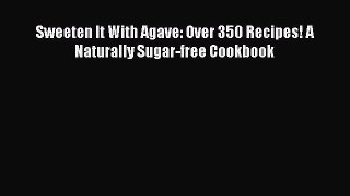 [Read Book] Sweeten It With Agave: Over 350 Recipes! A Naturally Sugar-free Cookbook  EBook