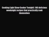 [Read Book] Cooking Light Slow-Cooker Tonight!: 140 delicious weeknight recipes that practically