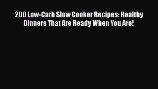 [Read Book] 200 Low-Carb Slow Cooker Recipes: Healthy Dinners That Are Ready When You Are!
