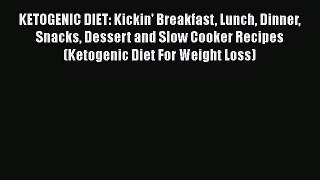 [Read Book] KETOGENIC DIET: Kickin' Breakfast Lunch Dinner Snacks Dessert and Slow Cooker Recipes
