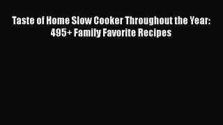 [Read Book] Taste of Home Slow Cooker Throughout the Year: 495+ Family Favorite Recipes  Read