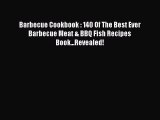 [Read Book] Barbecue Cookbook : 140 Of The Best Ever Barbecue Meat & BBQ Fish Recipes Book...Revealed!