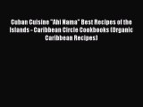 [Read Book] Cuban Cuisine Ahi Nama Best Recipes of the Islands - Caribbean Circle Cookbooks