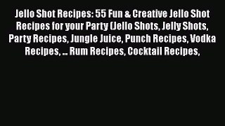 [Read Book] Jello Shot Recipes: 55 Fun & Creative Jello Shot Recipes for your Party (Jello