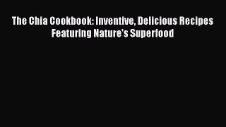 [Read Book] The Chia Cookbook: Inventive Delicious Recipes Featuring Nature's Superfood  EBook
