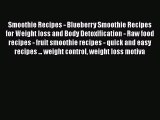 [Read Book] Smoothie Recipes - Blueberry Smoothie Recipes for Weight loss and Body Detoxification