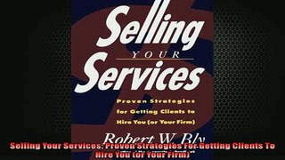 READ book  Selling Your Services Proven Strategies For Getting Clients To Hire You or Your Firm  DOWNLOAD ONLINE