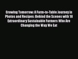 [Read Book] Growing Tomorrow: A Farm-to-Table Journey in Photos and Recipes: Behind the Scenes