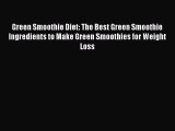 [Read Book] Green Smoothie Diet: The Best Green Smoothie Ingredients to Make Green Smoothies