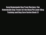 [Read Book] Easy Homemade Dog Treat Recipes: Fun Homemade Dog Treats for the Busy Pet Lover