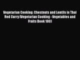 [Read Book] Vegetarian Cooking: Chestnuts and Lentils in Thai Red Curry (Vegetarian Cooking