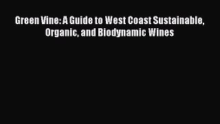 [Read Book] Green Vine: A Guide to West Coast Sustainable Organic and Biodynamic Wines Free