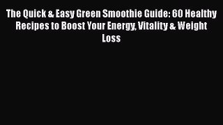 [Read Book] The Quick & Easy Green Smoothie Guide: 60 Healthy Recipes to Boost Your Energy