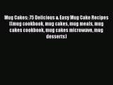 [Read Book] Mug Cakes: 75 Delicious & Easy Mug Cake Recipes ((mug cookbook mug cakes mug meals
