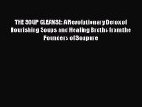 [Read Book] THE SOUP CLEANSE: A Revolutionary Detox of Nourishing Soups and Healing Broths