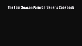 [Read Book] The Four Season Farm Gardener's Cookbook  EBook