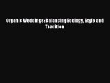 [Read Book] Organic Weddings: Balancing Ecology Style and Tradition  EBook