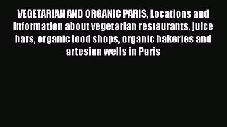 [Read Book] VEGETARIAN AND ORGANIC PARIS Locations and information about vegetarian restaurants