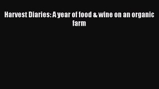 [Read Book] Harvest Diaries: A year of food & wine on an organic farm  EBook